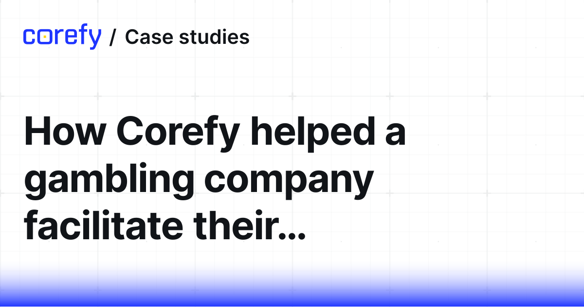 How a gambling company leveraged Corefy to streamline their expansion ...