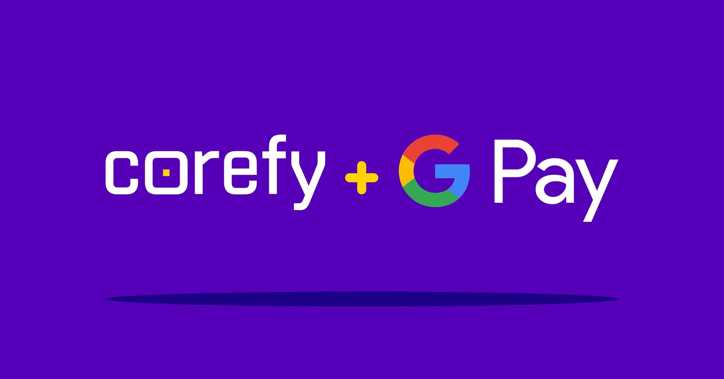 Corefy becomes Google Pay’s certified participating processor