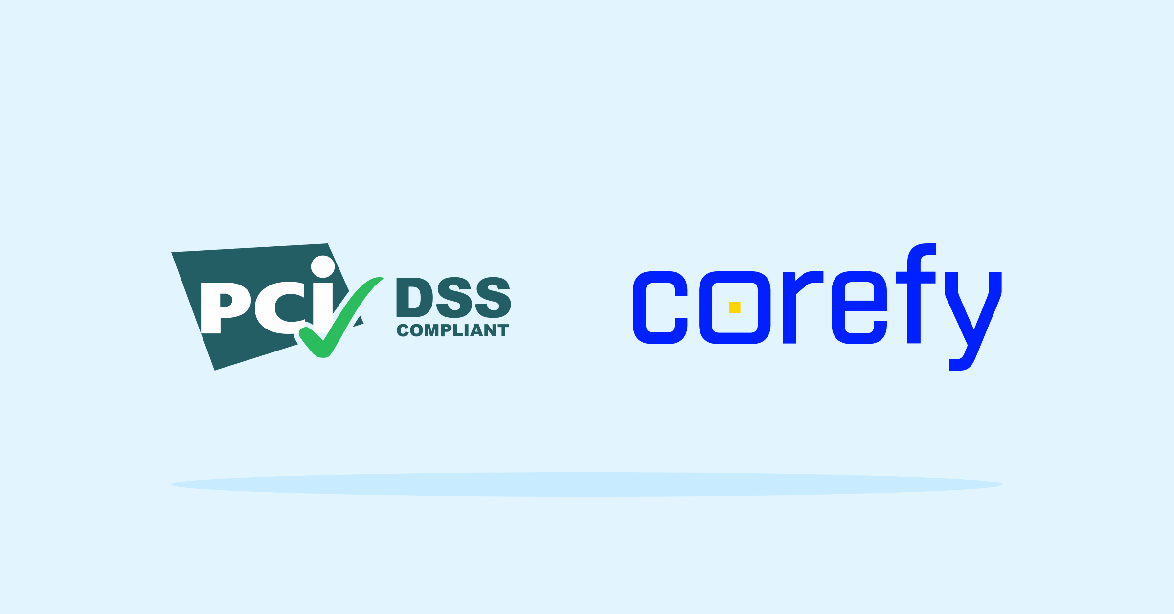 Corefy reaffirmed its PCI DSS compliance